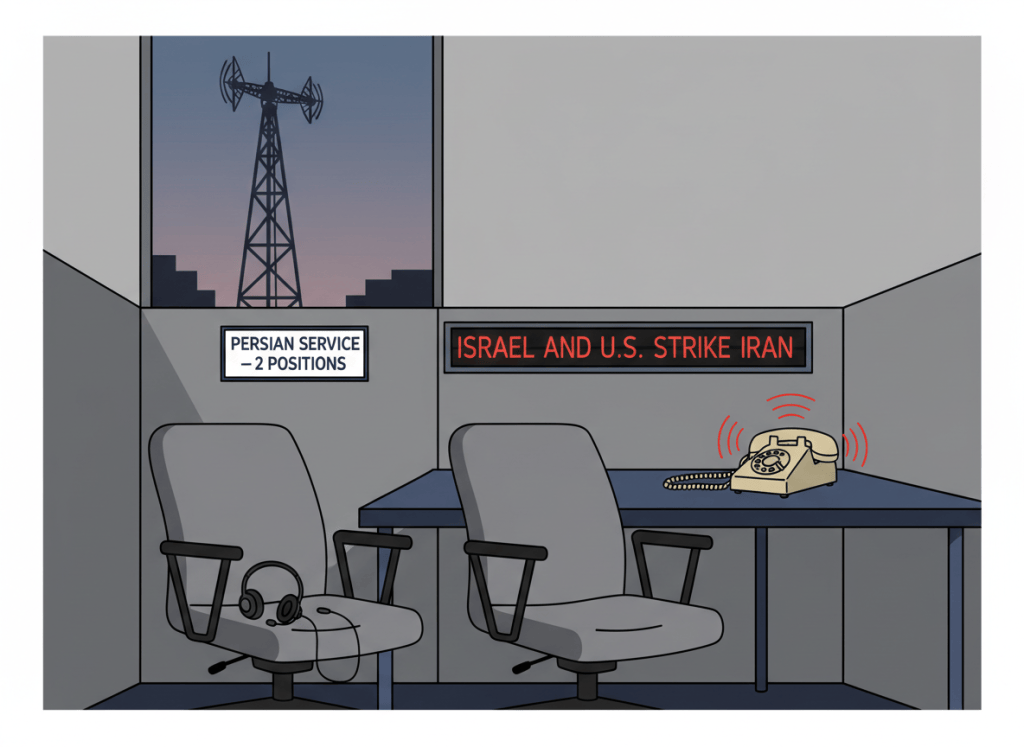 A dry editorial illustration in flat graphic style. Two empty office chairs sit in a sparse newsroom, labeled "Persian Service — 2 positions." One chair has a headset on it, the other is completely empty. On the wall behind them, a breaking news ticker reads "Israel and U.S. Strike Iran." A phone on the desk is ringing off the hook. Through a window in the background, a broadcast antenna tower stands dark and silent. The contrast between the minimal staffing and the magnitude of the news event is the visual tension. Muted newsroom gray, government navy, and urgent red accent tones. Flat, wry, editorial newspaper-style illustration.